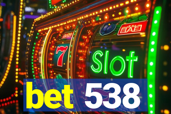 bet 538